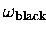 $\omega_{\mathrm{black}}$