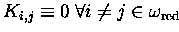 $K_{i,j}\equiv 0\;\forall i\neq j \in \omega_{\mathrm{red}}$