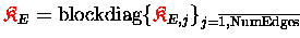 ${\ensuremath{\color{red} \mathfrak{K} } }_{E} = \mathrm{blockdiag}\{{\ensuremat...
...ed} \mathfrak{K} } }_{E,j}\}_{j=\overline{1,\mathrm{NumEdges}} \makebox[0pt]{}}$