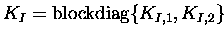$K_I = \textrm{blockdiag}\{K_{I,1},K_{I,2}\}\enspace$