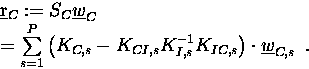 \begin{eqnarraystar}\underline{r}_C &:=& S_C \underline{w}_C \\
&=& \sum\limit...
...}^{-1} K_{IC,s} \right)
\cdot\underline{w}_{C,s}
\enspace .
\end{eqnarraystar}