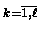 $\scriptstyle k=\overline{1,\ell} \makebox[0pt]{}$