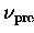 $\nu_{\mathrm{pre}}$