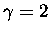 $\gamma=2$