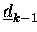 $\underline{d}_{k-1}$
