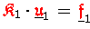${\ensuremath{\color{red} \mathfrak{K} } }_1\cdot\underline{{\ensuremath{\color{...
...athfrak{u} } }}_1 \,=\, \underline{{\ensuremath{\color{red} \mathfrak{f} } }}_1$