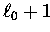 $\ell_0 + 1$