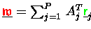 $\underline{{\ensuremath{\color{red} \mathfrak{w} } }} = \sum_{j=1}^{P}\,A_j^T \underline{{\ensuremath{\color{green} {\sf r}} }}_j$