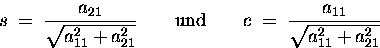 \begin{displaymath}
s \;=\; \frac{a_{21}}{\sqrt{a_{11}^2+a_{21}^2}} \hspace{2em...
...\hspace{2em}
c \;=\; \frac{a_{11}}{\sqrt{a_{11}^2+a_{21}^2}}
\end{displaymath}
