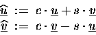 \begin{displaymath}
\begin{split}
\widehat{\underline{u}} \makebox[0pt]{} &\;:...
...=\; c \cdot \underline{v} - s \cdot \underline{u}
\end{split}\end{displaymath}