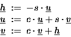 \begin{displaymath}
\begin{split}
\underline{h} &\;:=\; - s \cdot \underline{u...
...{v} &\;:=\; c \cdot \underline{v} + \underline{h}
\end{split}\end{displaymath}
