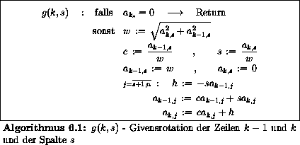 \begin{algorithmus}% latex2html id marker 26286
\caption
{$g(k,s)$\space - Give...
...e{2em}\hspace{1em}a_{k,j} \,:=\, c a_{k,j} + h
\end{eqnarray*}\end{algorithmus}