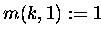 $m(k,1) := 1$