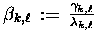 $\beta_{k,\ell}\,:=\,\frac{\gamma_{k,\ell}}{\lambda_{k,\ell}}$