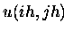 $u(ih,jh)$