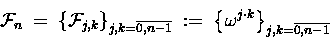 \begin{displaymath}
\ensuremath{{\cal F}} _{n} \;=\; \left\{ \ensuremath{{\cal ...
...mega^{j\cdot k}\right\}_{j,k=\overline{0,n-1} \makebox[0pt]{}}
\end{displaymath}