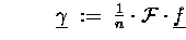 $\hspace{2em}\;\; \underline{\gamma} \;:=\; \tfrac{1}{n} \cdot \ensuremath{{\cal F}}\cdot \underline{f}$