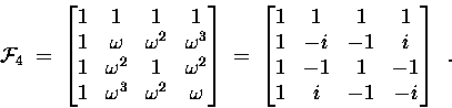 \begin{displaymath}
\ensuremath{{\cal F}} _4 \;=\;
\begin{bmatrix}
1 & 1 & 1...
...
1 & -1 & 1 & -1 \\ 1 & i & -1 & -i
\end{bmatrix} \enspace .
\end{displaymath}