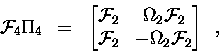\begin{displaymath}
\ensuremath{{\cal F}} _4 \Pi_4 \:\;=\;\;
\begin{bmatrix}\e...
... & -\Omega_2 \ensuremath{{\cal F}} _2 \end{bmatrix} \enspace ,
\end{displaymath}