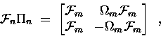 \begin{displaymath}
\ensuremath{{\cal F}} _n \Pi_n \;=\;
\begin{bmatrix}\ensu...
... & -\Omega_m \ensuremath{{\cal F}} _m \end{bmatrix} \enspace ,
\end{displaymath}
