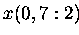 $x(0,7:2)$