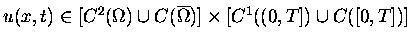 $ u(x,t)\in [C^2(\Omega)\cup C(\overline{\Omega} \makebox[0pt]{})]\times
[C^1((0,T])\cup C([0,T])] \enspace$