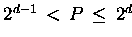 $2^{d-1} \,<\, P \,\le\, 2^d$