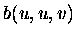 $ b(u,u,v)$