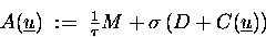 \begin{displaymath}
A(\underline{u}) \;:=\; \tfrac{1}{\tau} M + \sigma \left(D+C(\underline{u})\right)
\end{displaymath}