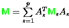 ${\ensuremath{\color{green} {\sf M}} } = \sum\limits_{s=1}^p A_s^T {\ensuremath{\color{green} {\sf M}} }_s A_s$