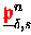 $\underline{{\ensuremath{\color{red} \mathfrak{p} } }}^{n}_{\delta,s}$