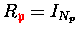 $R_{{\ensuremath{\color{red} \mathfrak{p} } }} = I_{N_p}$