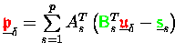 $\underline{{\ensuremath{\color{red} \mathfrak{p} } }}_{\delta} = \sum\limits_{s...
...{u} } }}_{\delta} - \underline{{\ensuremath{\color{green} {\sf s}} }}_s \right)$