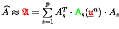 $\widehat{A} \makebox[0pt]{} \approx {\ensuremath{\color{red} \mathfrak{A} } } =...
...\sf A}} }_s(\underline{{\ensuremath{\color{red} \mathfrak{u} } }}^n) \cdot A_s $
