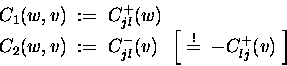 \begin{displaymath}
\begin{split}
C_1(w,v) &\;:=\; C_{jl}^{+}(w) \\
C_2(w,v) ...
...stackrel{\mathrm{!}}{=}\; - C_{lj}^{+}(v) \;\right]
\end{split}\end{displaymath}
