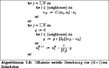 \begin{algorithmus}% latex2html id marker 33446
[H]
\caption{Effiziente serielle...
...displaystyle \mbox{\textbf{\sf od}} $\end{minipage}\end{center}\end{algorithmus}