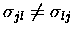 $\sigma_{jl} \neq \sigma_{lj}$