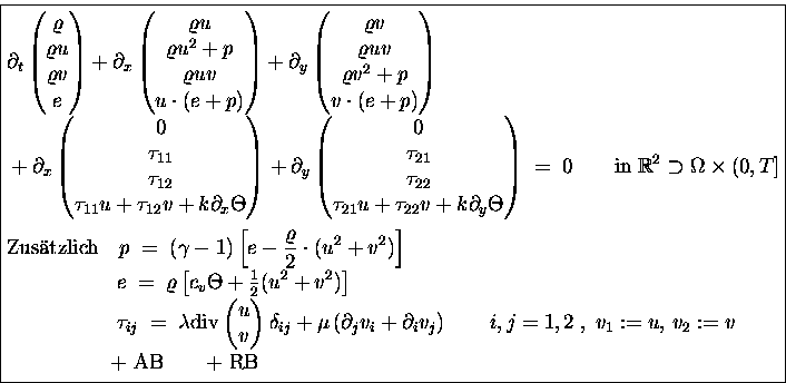\begin{displaymath}
\boxed{
\begin{split}
& \partial_t
\begin{pmatrix}\varrh...
...space{2em}\hspace{1em}\text{+ AB\hspace{2em}+ RB}
\end{split}}\end{displaymath}