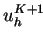 $ u_h^{K+1}$