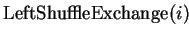 $\displaystyle \textrm{LeftShuffleExchange}(i)$