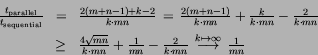\begin{eqnarray*}
\textstyle
\frac{t_{\text{parallel}}}{t_{\text{sequential}}}...
...
 \stackrel{k\mapsto \infty}{\longrightarrow} 
\frac{1}{mn}
\end{eqnarray*}
