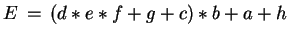 $ E  =  (d \ast e \ast f + g + c) \ast b + a +h $
