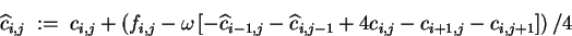 \begin{displaymath}
\widehat{c} \makebox[0pt]{}_{i,j} \;:=\; c_{i,j} +
\left(...
...-1} + 4 c_{i,j} - c_{i+1,j} - c_{i,j+1} \right]
}\right) / 4
\end{displaymath}