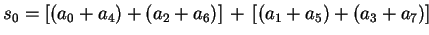 $ s_0 = [(a_0+a_4)+(a_2+a_6)] + [(a_1+a_5)+(a_3+a_7)]$