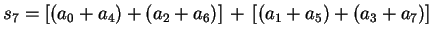 $ s_7 = [(a_0+a_4)+(a_2+a_6)] + [(a_1+a_5)+(a_3+a_7)]$