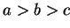 $ a > b > c$