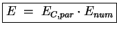 $\displaystyle \boxed{ E\;=\; E_{C,par} \cdot E_{num} }$