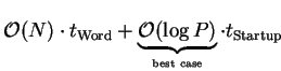 $ {\mathcal O}(N)\cdot t_{\mathrm{Word}} +
\underbrace{{\mathcal O}(\log{P})}_{\mbox{\tiny best case}}\cdot t_{\mathrm{Startup}} $