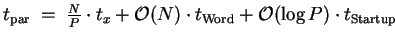 $ t_{\mathrm{par}} \;=\; \frac{N}{P}\cdot t_x + {\mathcal O}(N)\cdot t_{\mathrm{Word}} + {\mathcal O}(\log{P})\cdot t_{\mathrm{Startup}}$