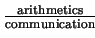 $ \frac{\mbox{{\scriptsize arithmetics}}}{\mbox{{\scriptsize communication}}}$